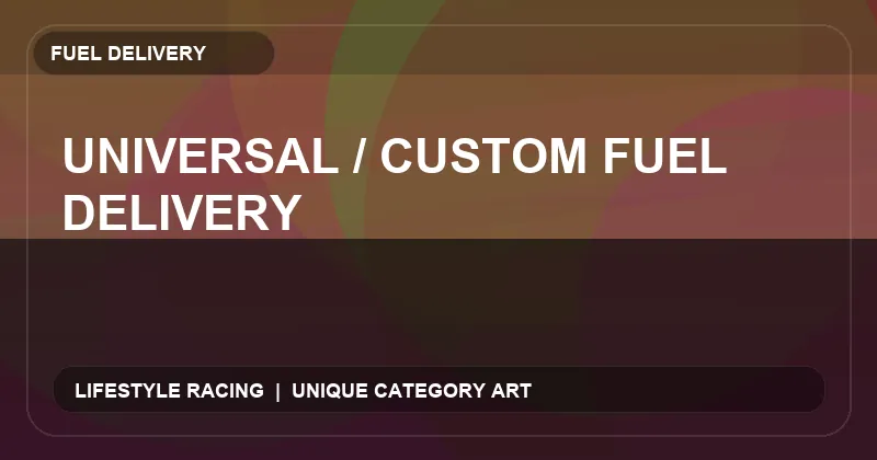 Universal / Custom Fuel Delivery